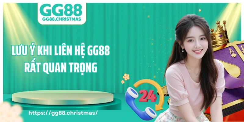 Lưu ý khi liên hệ GG88 rất quan trọng