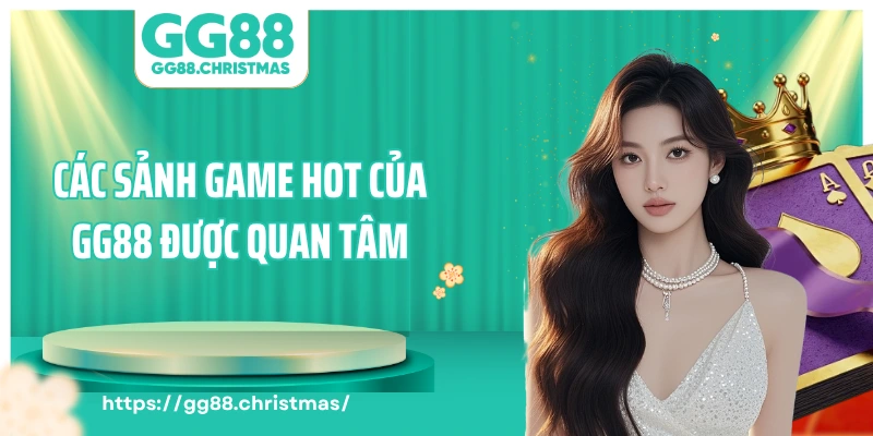 Các sảnh game hot của GG88 được quan tâm