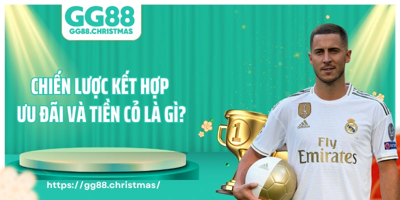 Chiến lược kết hợp ưu đãi và tiền cỏ là gì?