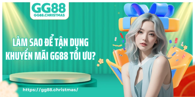 Làm sao để tận dụng khuyến mãi GG88 tối ưu?